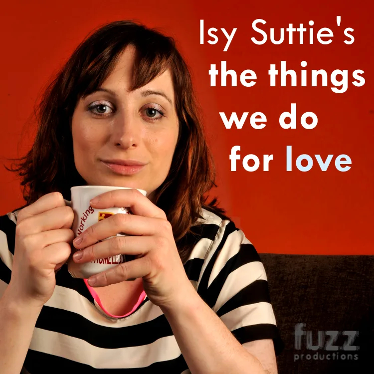 Isy Suttie’s The Things We Do For Love